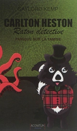 Carlton Heston : raton détective. Vol. 1. Panique sur la Tamise - Gaylord Kemp