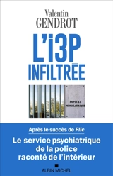 L'I3P infiltrée : le service psychiatrique de la police raconté de l'intérieur - Valentin Gendrot