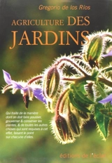 Agriculture des jardins : qui traite de la manière dont on doit faire pousser, gouverner & conserver les plantes, & de toutes les autres choses qui sont requises à cet effet, faisant le point sur chacune d'elles - Gregorio de los Rios