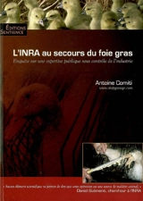 L'INRA au secours du foie gras : enquête sur une expertise publique sous contrôle de l'industrie - Antoine Comiti