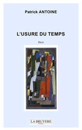 L'USURE DU TEMPS - Patrick Antoine