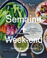 Green kitchen : semaine + week-end : 100 recettes végétariennes pour prendre le temps (ou pas) en cuisine - David Frenkiel