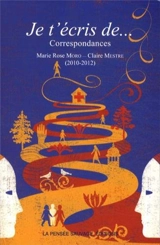 Je t'écris de... : correspondance entre Marie Rose Moro et Claire Mestre - Marie Rose Moro