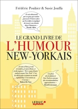 Le grand livre de l'humour new-yorkais : la vie, l'amour, la politique, la ville... par les grands noms de l'humour et des intellectuels new-yorkais : Woody Allen, Groucho Marx, Jerry Seinfeld, Fran Lebowitz, Larry David... - Frédéric Pouhier