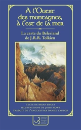 A l'ouest des montagnes, à l'est de la mer : la carte du Beleriand de J.R.R. Tolkien - Brian Sibley