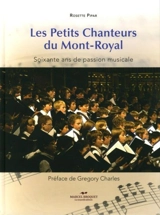 Les Petits Chanteurs du Mont-Royal : soixante ans de passion musicale - Rosette Pipar