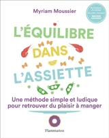 L'équilibre dans l'assiette : une méthode simple et ludique pour retrouver du plaisir à manger - Myriam Moussier