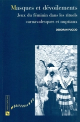 Masques et dévoilements : jeux du féminin dans les rituels carnavalesques et nuptiaux - Deborah Puccio-Den