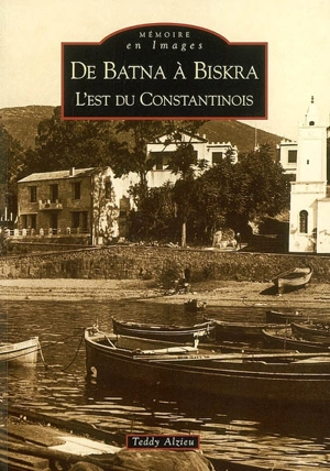 De Batna à Biskra : l'est du Constantinois - Teddy Alzieu