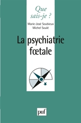 La psychiatrie foetale - Marie-José Soubieux