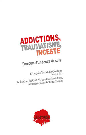 Addictions, traumatisme, inceste : parcours d'un centre de soin - Association Addictions France