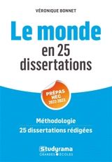 Le monde en 25 dissertations : prépas HEC 2022-2023 : méthodologie, 25 dissertations rédigées - Véronique Bonnet