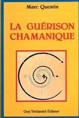 La Guérison chamanique : visions et perceptions du monde surnaturel - Marc Questin
