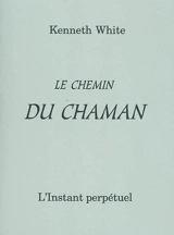 Le chemin du chaman - Kenneth White