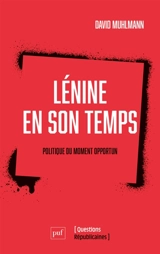 Lénine en son temps : politique du moment opportun - David Muhlmann