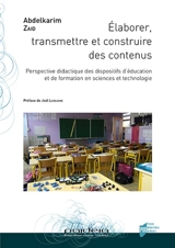 Elaborer, transmettre et construire des contenus : perspective didactique des dispositifs d'éducation et de formation en sciences et technologie - Abdelkarim Zaid
