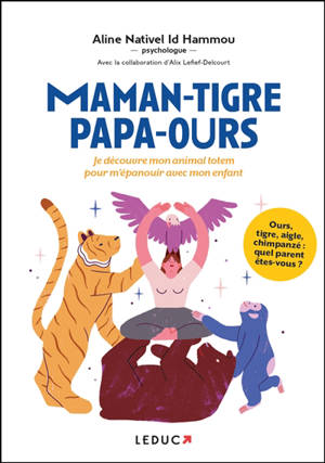 Maman-tigre, papa-ours... : je découvre mon animal totem pour m'épanouir avec mon enfant - Aline Nativel Id Hammou