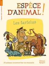 Espèce d'animal ! : 20 animaux racontent leur vie étonnante. Vol. 9. Les farfelus - Nicolas Guillas