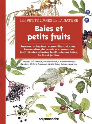 Baies et petits fruits : aubépines, sureaux, cornouillers, viornes... : reconnaître, découvrir et consommer ou non les fruits des arbustes feuillus de nos haies, forêts et jardins - Sofia Matos