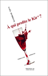 A qui profite le kir ? : thriller apéritif - Gaël Dubreuil