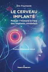 Le cerveau implanté : penser l'homme à l'ère des implants cérébraux - Eric Fourneret