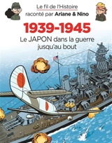 Le fil de l'histoire raconté par Ariane & Nino. Vol. 32. 1939-1945. Le Japon dans la guerre jusqu'au bout - Fabrice Erre