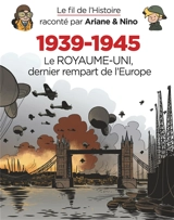 Le fil de l'histoire raconté par Ariane & Nino. Vol. 31. 1939-1945. Vol. 4. Le Royaume-Uni, dernier rempart de l'Europe - Fabrice Erre