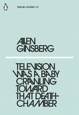 Television Was a Baby Crawling Towards That Death Chamber - Allen Ginsberg