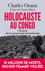 Holocauste au Congo : l'omerta de la communauté internationale : la France complice ? - Charles Onana