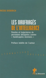 Les naufragés de l'intelligence : paroles et trajectoires de personnes désignées comme handicapées mentales - Nicole Diederich