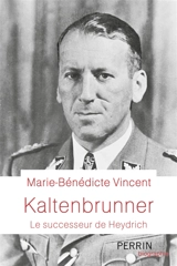 Kaltenbrunner : le successeur de Heydrich - Marie-Bénédicte Vincent