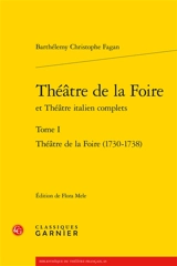 Théâtre de la foire et Théâtre italien complets. Vol. 1. Théâtre de la foire (1730-1738) - Barthélemy-Christophe Fagan