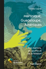 Martinique, Guadeloupe, Amériques : des marrons, du gouffre et de la relation - Corina Crainic