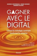 Gagner avec le digital : comment les technologies numériques transforment les entreprises - George Westermann