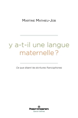 Y a-t-il une langue maternelle ? : ce que disent les écritures francophones - Martine Mathieu-Job