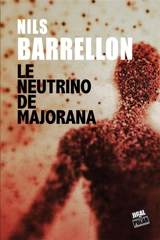 Le neutrino de Majorana - Nils Barrellon