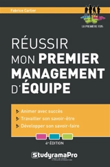 Réussir mon premier management d'équipe : animer avec succès, travailler son savoir-être, développer son savoir-faire - Fabrice Carlier