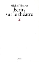 Ecrits sur le théâtre. Vol. 2 - Michel Vinaver