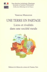 Une terre en partage : liens et rivalités dans une société rurale - Vanessa Manceron