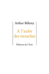 A l'aube des mouches - Arthur Billerey
