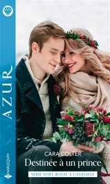 Destinée à un prince : Noël royal à Casavalle - Cara Colter