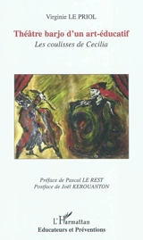 Théâtre barjo d'un art-éducatif : les coulisses de Cécilia - Virginie Le Priol