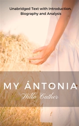 Willa Cather My Antonia : Unabridged Text with Introduction, Biography and Analysis - Willa Cather