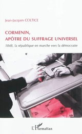 Cormenin, apôtre du suffrage universel : 1848, la République en marche vers la démocratie - Jean-Jacques Coltice