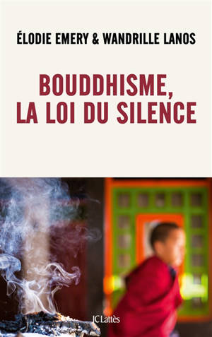 Bouddhisme, la loi du silence - Elodie Emery