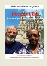 Père et fils sur le Caminho Português : De Lisbonne à Fisterra par Fátima et Saint-Jacques-de-Compostelle - Alain Lequien