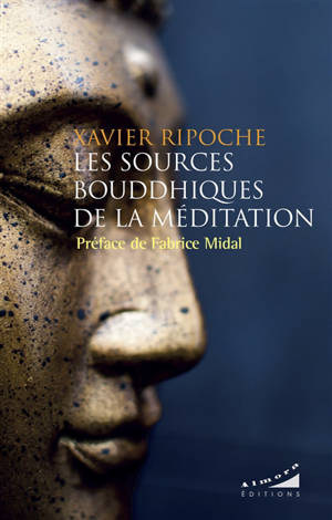 Les sources bouddhiques de la méditation - Xavier Ripoche
