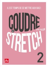 Coudre le stretch. Vol. 2. Il est temps de se mettre aux bas ! - Marie Poisson