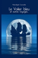Le voilier bleu : et autres voyages... - Marie-Agnès Courouble