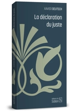 La déclaration du juste - Xavier Deutsch